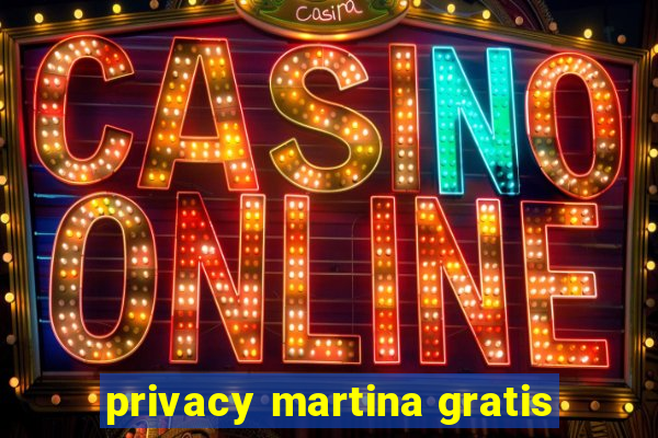 privacy martina gratis